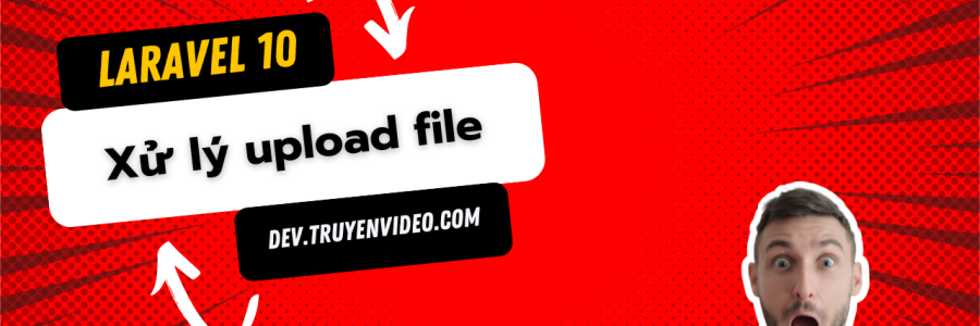 Laravel 10 Xử lý việc upload ảnh hoặc file khi tạo mới và sửa bản ghi trong database