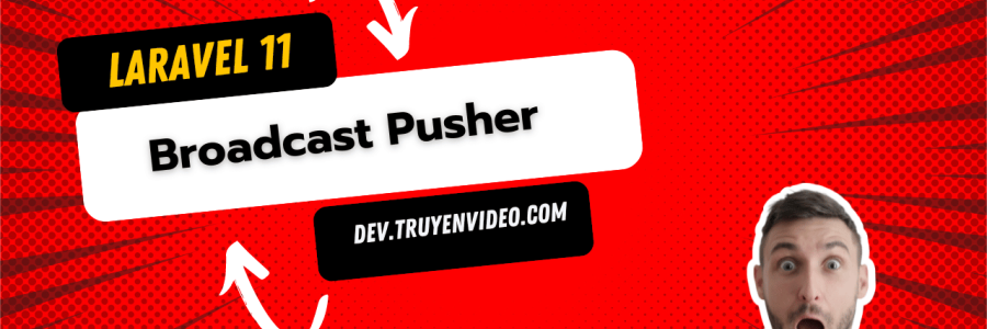 Sử dụng Laravel Broadcast với Pusher để Xây dựng Ứng dụng Thời Gian Thực
