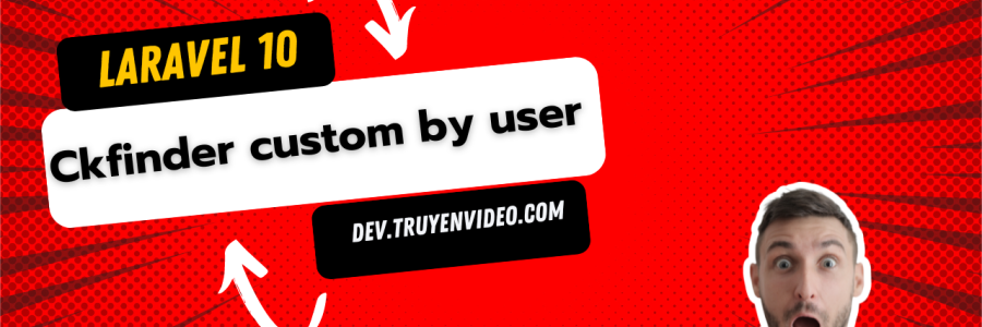 Laravel 10 ckfinder tuỳ chỉnh folder cho từng người dùng