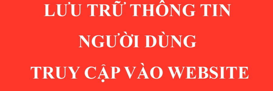 Lưu trữ thông tin người dùng truy cập vào website